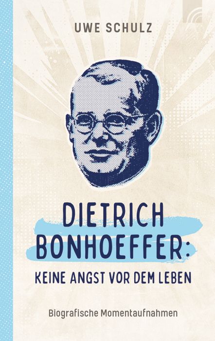 Christliche Bücher - Christliche Bücherstube Cover - Dietrich Bonhoeffer: Keine Angst vor dem Leben